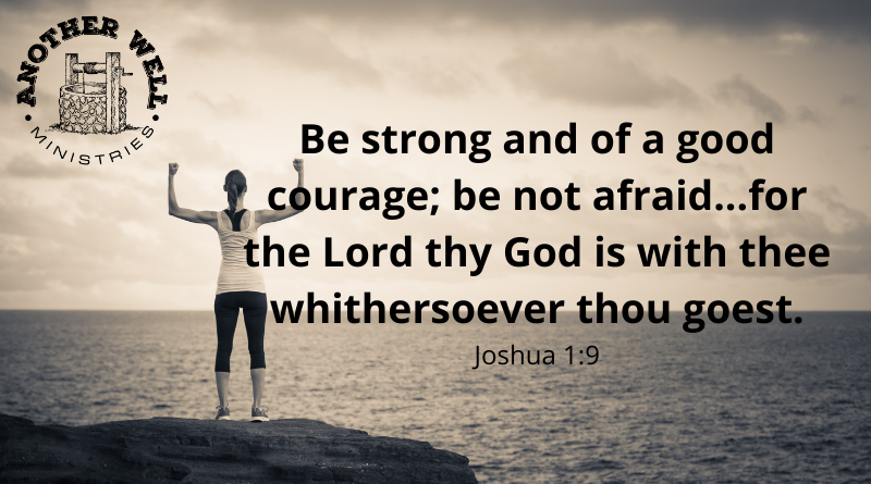 Be strong and of good courage!